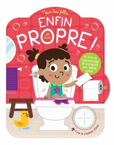 Enfin, je suis propre ! : pour les filles : un livre sur l'apprentissage de la propreté ave module sonore