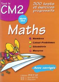 Maths CM2, 10-11 ans : 300 tests et exercices progressifs, avec corrigés