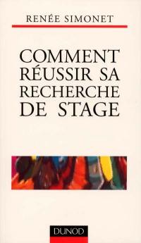 Comment réussir sa recherche de stage ? : stratégies, lettre, CV, entretien