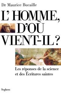 L'Homme d'où vient-il ? : les réponses de la science et des Ecritures saintes