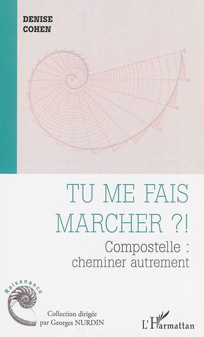 Tu me fais marcher ? ! : Compostelle : cheminer autrement Tu me fais marcher ? ! : Compostelle : cheminer autrement