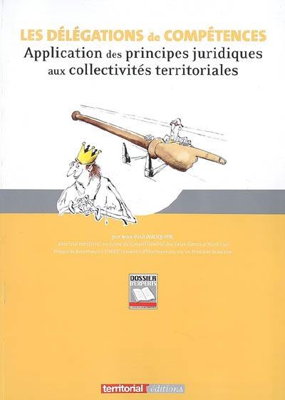 Les délégations de compétences : application des principes juridiques aux collectivités territoriales