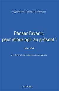 Penser l'avenir, pour mieux agir au présent ! : 1969-2019 : 50 années de réflexions et de propositions prospectives