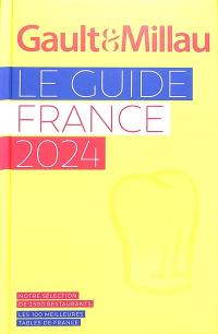 Gault & Millau : le guide France 2024 : notre sélection de 2.500 restaurants, les 100 meilleures tables de France