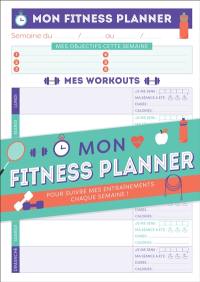 Mon fitness planner : pour suivre mes entraînements chaque semaine !