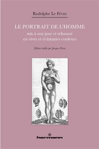 Le portrait de l'homme : mis à son jour et rehaussé en vives et éclatantes couleurs