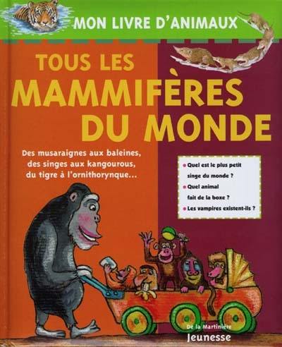 Tous les mammifères du monde : des musareignes aux baleines, des singes aux kangourous, du tigre à l'ornithorynque...