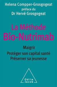 La méthode bio-Nutrimab : maigrir, protéger son capital santé, préserver sa jeunesse