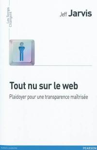 Tout nu sur le Web : plaidoyer pour une transparence maîtrisée