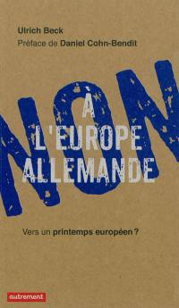 Non à l'Europe allemande : vers un printemps européen ?