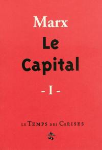 Le capital : critique de l'économie politique. Vol. 1. Le développement de la production capitaliste