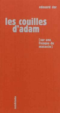 Les couilles d'Adam : sur une fresque de Masaccio, une sculpture de Rodin et un pastel de Picasso