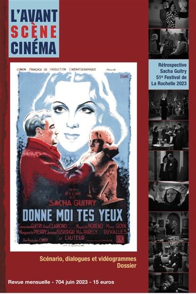 Avant-scène cinéma (L'), n° 704. Donne-moi tes yeux, un film de Sacha Guitry : scénario, dialogues et vidéogrammes, dossier