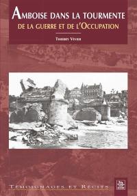 Amboise dans la tourmente de la guerre et de l'Occupation