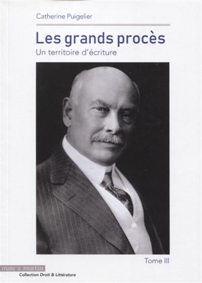 Les grands procès : un territoire d'écriture. Vol. 3. Great trials : a territory of writing. Vol. 3