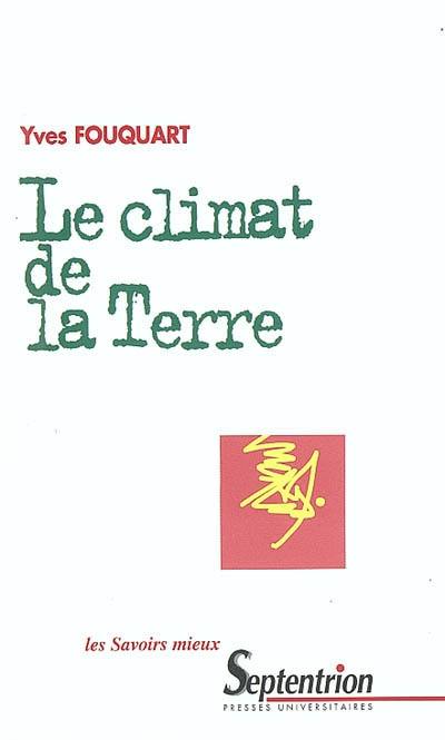 Le climat de la Terre : fonctionnement de la machine climatique, influence humaine et évolution probable