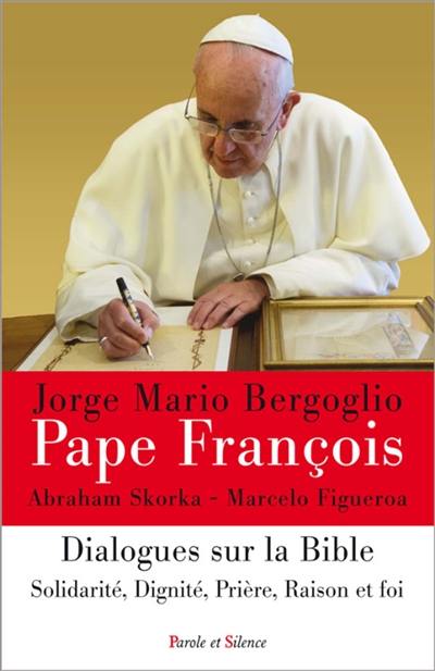 Dialogues sur la Bible : solidarité, dignité, prière, raison et foi