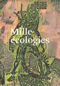 Mille écologies : échafauder l'habitat, les relations, les résistances