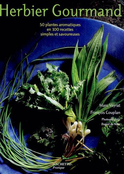 Herbier gourmand : 50 plantes aromatiques en 100 recettes simples et savoureuses