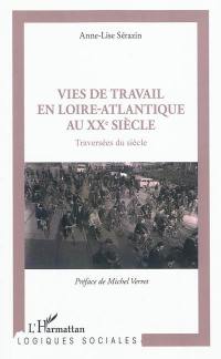 Vies de travail en Loire-Atlantique au XXe siècle : traversées du siècle