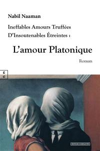 L'amour platonique : ineffables amours truffées d'insoutenables étreintes