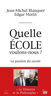 Quelle école voulons-nous ? : la passion du savoir