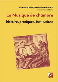 La musique de chambre : histoire, pratiques, institutions