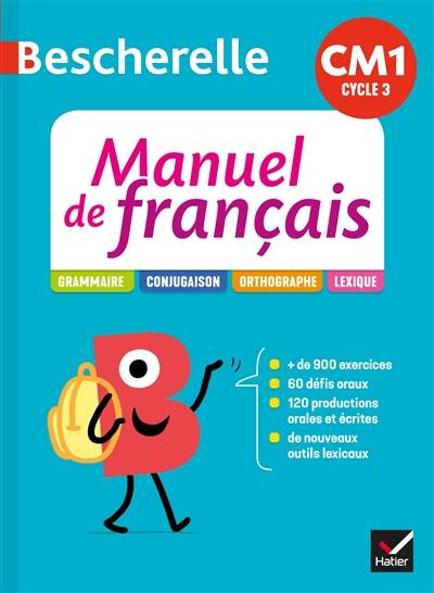 Bescherelle manuel de français CM1 cycle 3 : grammaire, conjugaison, orthographe, lexique