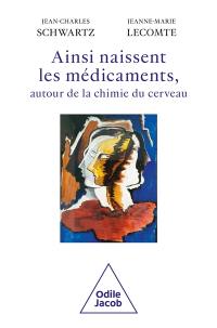 Ainsi naissent les médicaments, autour de la chimie du cerveau