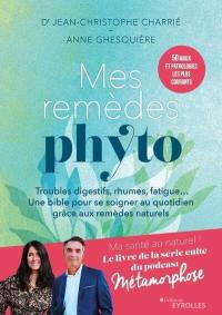 Mes remèdes phyto : troubles digestifs, rhumes, fatigue... une bible pour se soigner au quotidien grâce aux remèdes naturels : 50 maux et pathologies les plus courants