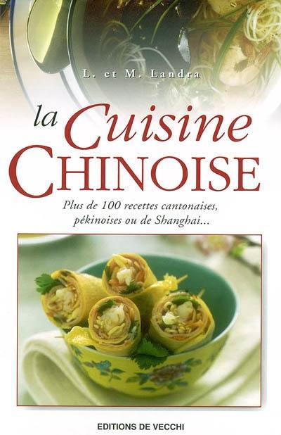 La cuisine chinoise : plus de 100 recettes cantonaises, pékinoises ou de Shanghai La cuisine chinoise : plus de 100 recettes cantonaises, pékinoises ou de Shanghai