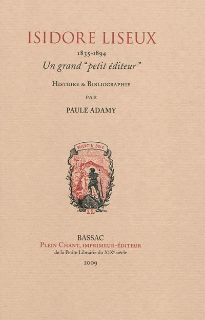 Isidore Liseux, 1835-1894 : un grand petit éditeur : histoire et bibliographie