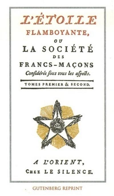 L'étoile flamboyante ou La société des francs-maçons considérée sous tous ses aspects : tomes premier & second