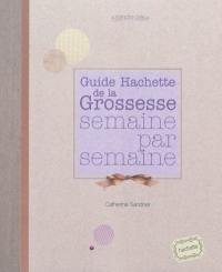 Guide Hachette de la grossesse semaine par semaine