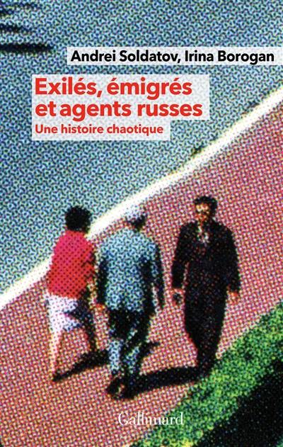 Exilés, émigrés et agents russes : une histoire chaotique