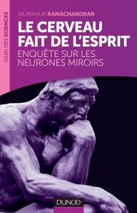 Le cerveau fait de l'esprit : enquête sur les neurones miroirs