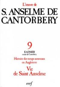 L'oeuvre d'Anselme de Cantorbéry. Vol. 9. Histoire des temps nouveaux en Angleterre (I-IV) : d'après le texte établi par Martin Rule. Vie de saint Anselme : d'après le texte établi par R.W. Southern