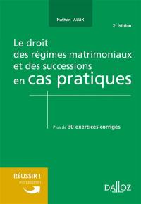 Le droit des régimes matrimoniaux et des successions en cas pratiques : plus de 30 exercices corrigés sur les notions clés du programme