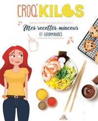 Croq'kilos : mes recettes minceur et gourmandes