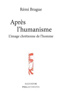 Après l'humanisme : l'image chrétienne de l'homme