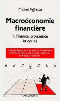 Macroéconomie financière. Vol. 1. Finance, croissance et cycles