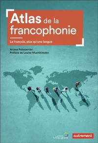 Atlas de la francophonie : le français, plus qu'une langue