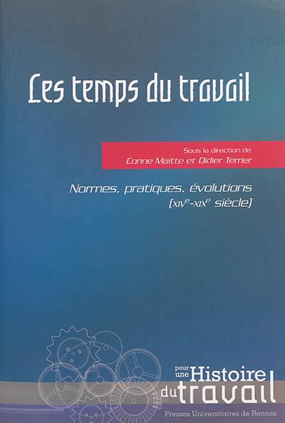 Les temps du travail : normes, pratiques, évolutions (XIVe-XIXe siècle)