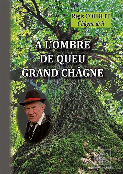 A l'ombre de queu grand châgne : en saintongeais (Angoumois central)