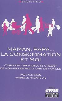 Maman, papa... la consommation et moi : comment les marques créent de nouvelles relations en famille