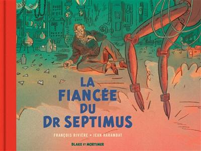 Les aventures de Blake et Mortimer. La fiancée du docteur Septimus