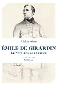 Emile de Girardin : le Napoléon de la presse : biographie