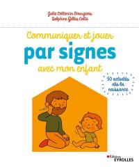 Communiquer et jouer par signes avec mon enfant : 50 activités dès la naissance