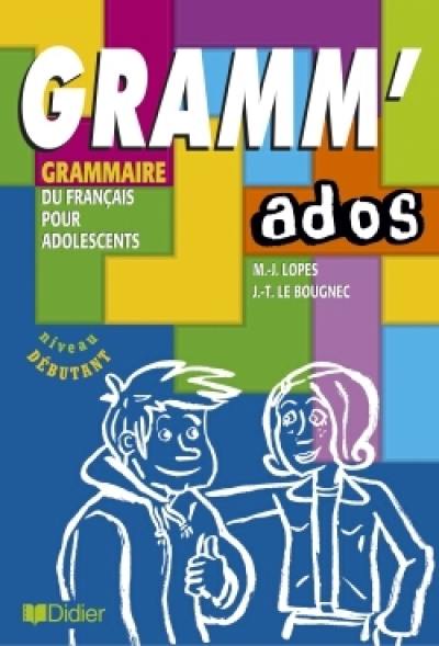 Gramm'ados : niveau débutant : grammaire, du français pour adolescents