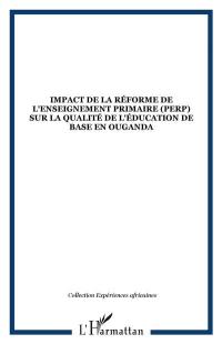 Impact de la réforme de l'enseignement primaire (PERP) sur la qualité de l'éducation de base en Ouganda